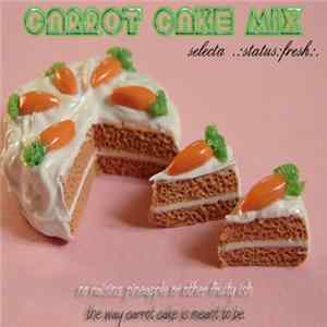 .:Status:Fresh:. - Carrot Cake Mix mp3