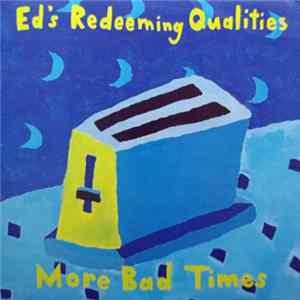 Ed's Redeeming Qualities - More Bad Times mp3