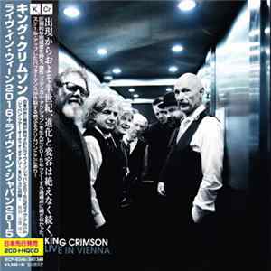 King Crimson = キング・クリムゾン - Live In Vienna = ライヴ・イン・ウィーン 2016 + ライヴ・イン・ジャパン 2015 mp3