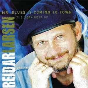 Reidar Larsen - Mr. Blues Is Coming To Town (The Very Best Of) mp3