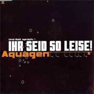 Aquagen - Ihr Seid So Leise! mp3