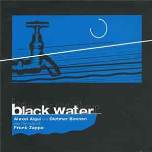 Alexei Aigui And Dietmar Bonnen - Black Water - Play The Music Of Frank Zappa mp3