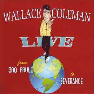Wallace Coleman - Live From Sao Paulo To Severance mp3