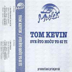 Tom Kevin - Sve Što Hoću To Si Ti mp3