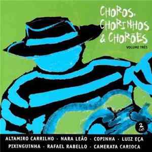 Various - Choros, Chorinhos & Chorões - Volume Três mp3