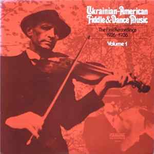 Various - Ukrainian-American Fiddle & Dance Music; First Recordings 1926 – 1936; Volume 1 mp3