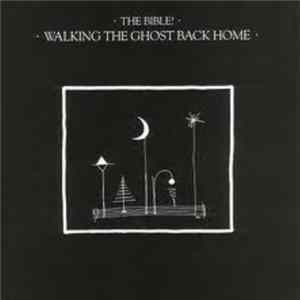 The Bible - Walking The Ghost Back Home mp3