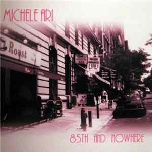 Michele Ari - 85th And Nowhere mp3