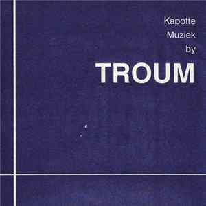 Troum - Kapotte Muziek By Troum mp3