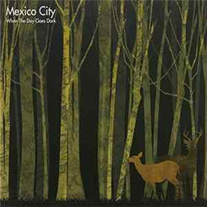 Mexico City - When The Day Goes Dark mp3