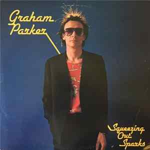 Graham Parker And The Rumour - Squeezing Out Sparks mp3