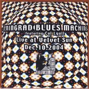 Leningrad Blues Machine featuring Cal Lyall - Live At Velvet Sun Dec.10.2004 mp3