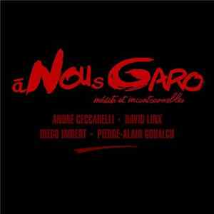 André Ceccarelli, David Linx, Diego Imbert, Pierre-Alain Goualch - À Nous Garo - Inédits Et Incontournables mp3