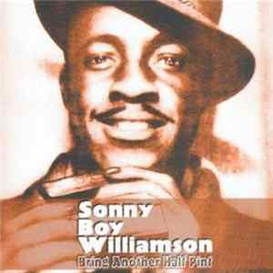 Sonny Boy Williamson - Bring Another Half Pint mp3