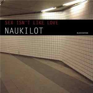 Naukilot - Sex Isn't Like Love mp3