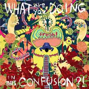 Fresh! - What Are You Doing In This Confusion?! mp3