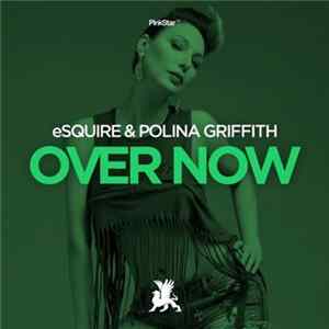 eSQUIRE & Polina Griffith - Over Now mp3