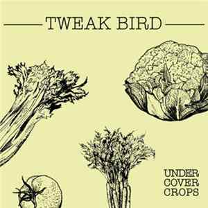 Tweak Bird - Under Cover Crops mp3
