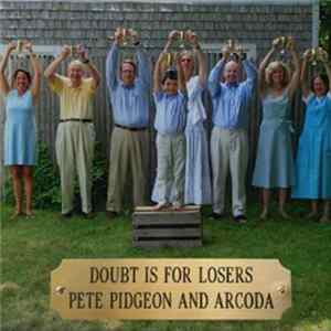 Pete Pidgeon And Arcoda - Doubt Is For Losers mp3