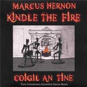 Marcus Hernon - Kindle The Fire/Coigil An Tine - Pure Connemara Ancestral Dance Music mp3