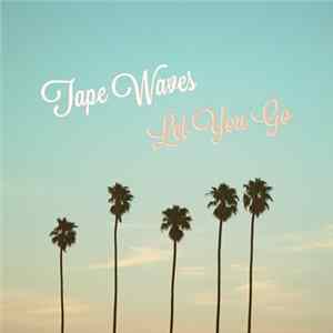 Tape Waves - Let You Go mp3