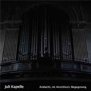Juli Kapelle - Andacht, Im Anschluss: Begegnung mp3
