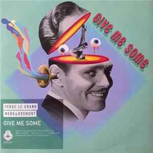 Fedde Le Grand And Merk & Kremont - Give Me Some mp3