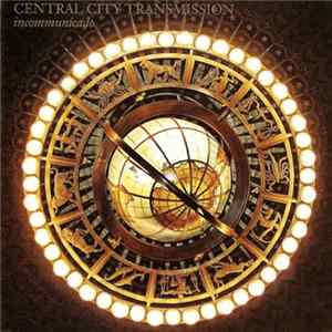 Central City Transmission - Incommunicado mp3
