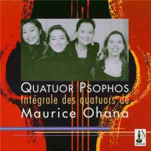 Maurice Ohana, Quatuor Psophos - Intégrale Des Quatuors De Maurice Ohana mp3