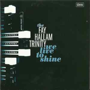 Fay Hallam Trinity - We Live To Shine mp3