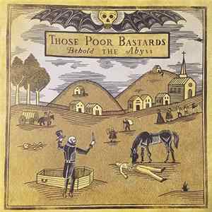 Those Poor Bastards - Behold The Abyss mp3