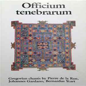 Pierre De La Rue, Johannes Gardano, Bernardus Ycart - Officium Tenebrarum mp3