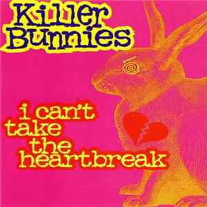 Killer Bunnies - I Can't Take The Heartbreak mp3