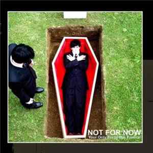 Not For Now - Your Only Forgotten Funeral mp3