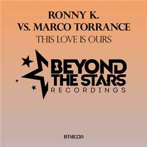 Ronny K. Vs. Marco Torrance - This Love Is Ours mp3