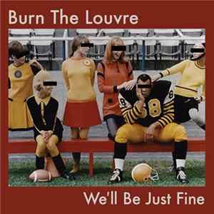Burn The Louvre - We'll Be Just Fine mp3