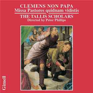 Clemens Non Papa - The Tallis Scholars / Peter Phillips - Missa Pastores Quidnam Vidistis mp3