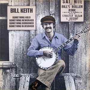 Bill Keith - Something Auld, Something Newgrass, Something Borrowed, Something Bluegrass mp3