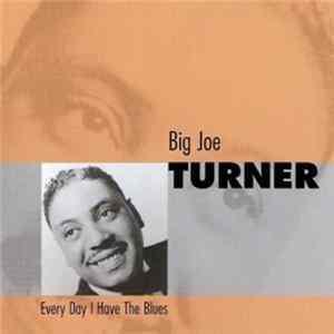 Big Joe Turner - Every Day I Have The Blues mp3