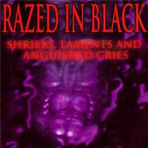 Razed In Black - Shrieks, Laments And Anguished Cries mp3