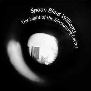Spoon Blinded Williams - The Night Of The Blossoming Cactus mp3