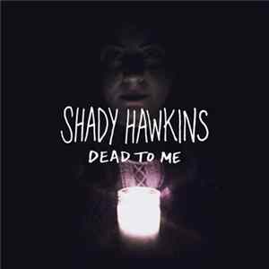Shady Hawkins - Dead To Me mp3