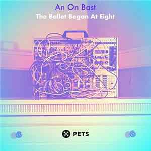 An On Bast - The Ballet Began At Eight mp3
