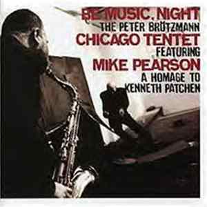 The Peter Brötzmann Chicago Tentet featuring Mike Pearson - Be Music, Night mp3