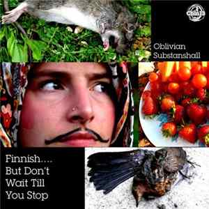Oblivian Substanshall - Finnish....But Don't Wait Till You Stop mp3