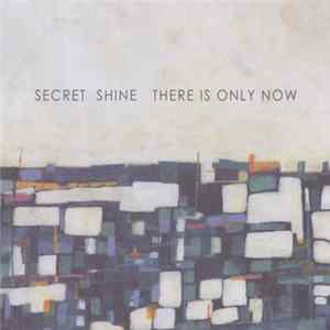 Secret Shine - There Is Only Now mp3