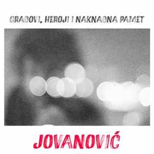 Jovanović - Gradovi, Heroji I Naknadna Pamet mp3