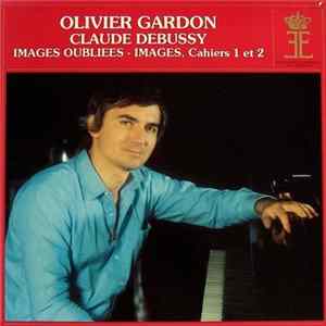 Olivier Gardon - Claude Debussy - Images Oubliees - Images, Cahiers 1 Et 2 mp3