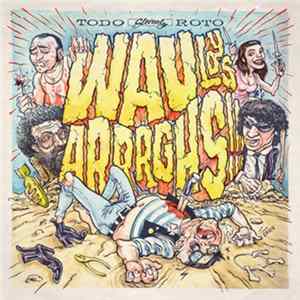Wau Y Los Arrrghs!!! - Todo Roto mp3