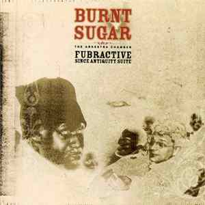 Burnt Sugar The Arkestra Chamber - That Depends On What You Know: 3.3 Fubractive Since Antiquity Suite mp3